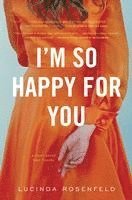 bokomslag I'm So Happy for You: A novel about best friends