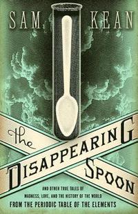 bokomslag The Disappearing Spoon and Other True Tales of Madness, Love, and the History of the World from the Periodic Table of the Elements