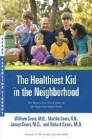William Sears, Robert W. Sears - The Healthiest Kid in the Neighborhood: Ten Ways to Get Your Family on the Right Nutritional Track, Häftad