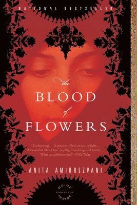 Anita Amirrezvani - The Blood of Flowers, Häftad