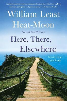 William Least Heat-Moon - Here, There, Elsewhere, Häftad
