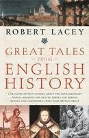 bokomslag Great Tales from English History: A Treasury of True Stories about the Extraordinary People--Knights and Knaves, Rebels and Heroes, Queens and Commone