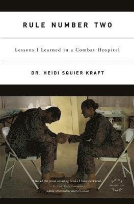 Heidi Squier Kraft - Rule Number Two: Lessons I Learned in a Combat Hospital, Häftad