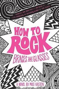 bokomslag How to Rock Braces and Glasses