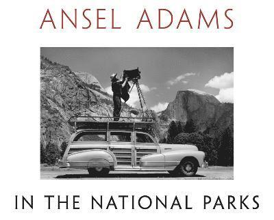 Ansel Adams, Andrea G. Stillman, Richard B. Woodward, Andrea G. Stillman - Ansel Adams in the National Parks, Inbunden
