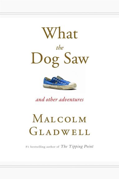 Malcolm Gladwell - What the Dog Saw, Häftad