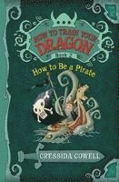 Cressida Cowell - How to Train Your Dragon: How to Be a Pirate, Häftad