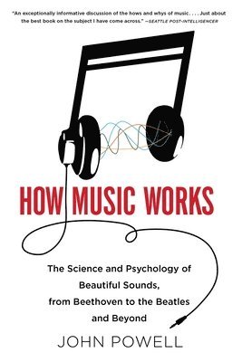 How Music Works: The Science and Psychology of Beautiful Sounds, from Beethoven to the Beatles and Beyond [With CD (Audio)] 1