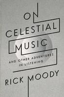 bokomslag On Celestial Music: And Other Adventures in Listening
