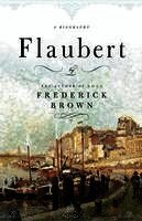 Frederick Brown - Flaubert: A Biography, Inbunden