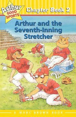 Arthur and the Seventh-Inning Stretcher: Arthur Good Sports Chapter Book 2 1