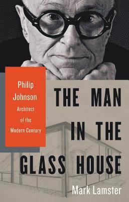 Mark Lamster - The Man in the Glass House, Inbunden