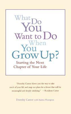 What Do You Want to Do When You Grow Up?: Starting the Next Chapter of Your Life 1