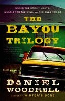 Daniel Woodrell - The Bayou Trilogy: Under the Bright Lights, Muscle for the Wing, and the Ones You Do, Häftad