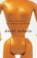 David Sedaris - Dress Your Family in Corduroy and Denim, Inbunden