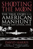bokomslag Shooting the Moon: the True Story of an American Manhunt Unlike Any Other, Ever