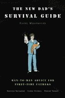 bokomslag The New Dad's Survival Guide: Man-To-Man Advice for First-Time Fathers