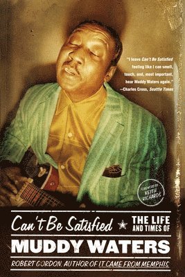 Robert Gordon - Can't Be Satisfied: The Life and Times of Muddy Waters, Häftad