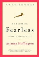 Arianna Stassinopoulos Huffington - On Becoming Fearless, Häftad