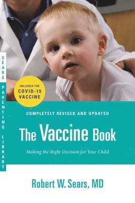 Robert W. Sears - The Vaccine Book: Making the Right Decision for Your Child (Updated in 2023), Häftad
