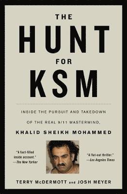 Terry McDermott, Josh Meyer, Terry Mcdermott - The Hunt for Ksm: Inside the Pursuit and Takedown of the Real 9/11 Mastermind, Khalid Sheikh Mohammed, Häftad
