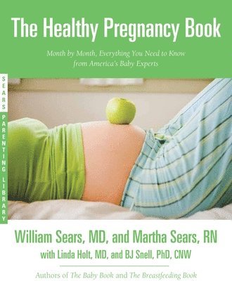 William Sears, Martha Sears - The Healthy Pregnancy Book: Month by Month, Everything You Need to Know from America's Baby Experts, Häftad