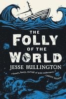 Jesse Bullington - The Folly of the World, Häftad