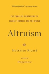 bokomslag Altruism: The Power of Compassion to Change Yourself and the World
