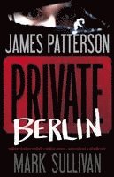 James Patterson, Mark Sullivan - Private Berlin, Inbunden