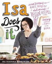 bokomslag Isa Does It: Amazingly Easy, Wildly Delicious Vegan Recipes for Every Day of the Week