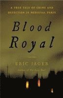 bokomslag Blood Royal: A True Tale of Crime and Detection in Medieval Paris