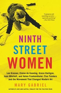 bokomslag Ninth Street Women: Lee Krasner, Elaine de Kooning, Grace Hartigan, Joan Mitchell, and Helen Frankenthaler