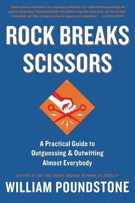 William Poundstone - Rock Breaks Scissors: A Practical Guide to Outguessing and Outwitting Almost Everybody, Häftad