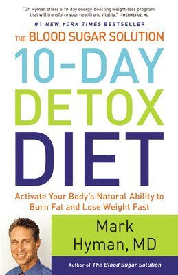 Mark Hyman - The Blood Sugar Solution 10-Day Detox Diet: Activate Your Body's Natural Ability to Burn Fat and Lose Weight Fast, Inbunden