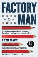 Factory Man: How One Furniture Maker Battled Offshoring, Stayed Local - And Helped Save an American Town