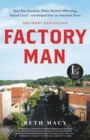 Factory Man: How One Furniture Maker Battled Offshoring, Stayed Local - And Helped Save an American Town 1