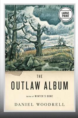 Daniel Woodrell - The Outlaw Album: Stories (Large Print Edition), Häftad