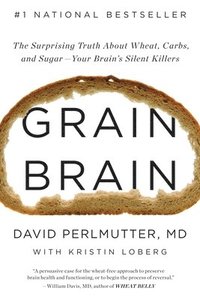 bokomslag Grain Brain: The Surprising Truth about Wheat, Carbs, and Sugar--Your Brain's Silent Killers