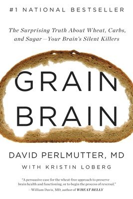 Grain Brain: The Surprising Truth about Wheat, Carbs, and Sugar--Your Brain's Silent Killers 1