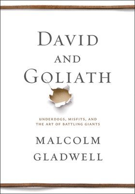 David and Goliath : Underdogs, Misfits, and the Art of Battling Giants