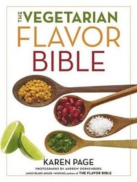 bokomslag The Vegetarian Flavor Bible : The Essential Guide to Culinary Creativity with Vegetables, Fruits, Grains, Legumes, Nuts, Seeds, and More, Based on the Wisdom of Leading American Chefs