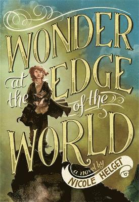 Nicole Helget - Wonder at the Edge of the World, Inbunden