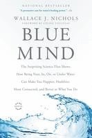 bokomslag Blue Mind: The Surprising Science That Shows How Being Near, In, On, or Under Water Can Make You Happier, Healthier, More Connect