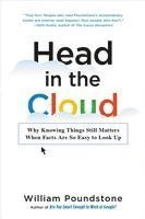 William Poundstone - Head in the Cloud: Why Knowing Things Still Matters When Facts Are So Easy to Look Up, Häftad