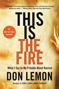 bokomslag This Is the Fire: What I Say to My Friends about Racism