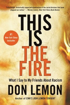 This Is the Fire: What I Say to My Friends about Racism 1