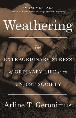 bokomslag Weathering: The Extraordinary Stress of Ordinary Life in an Unjust Society