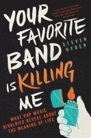 Your Favorite Band Is Killing Me: What Pop Music Rivalries Reveal about the Meaning of Life
