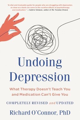 bokomslag Undoing Depression: What Therapy Doesn't Teach You and Medication Can't Give You