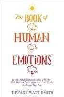 Tiffany Watt Smith - The Book of Human Emotions: From Ambiguphobia to Umpty -- 154 Words from Around the World for How We Feel, Inbunden